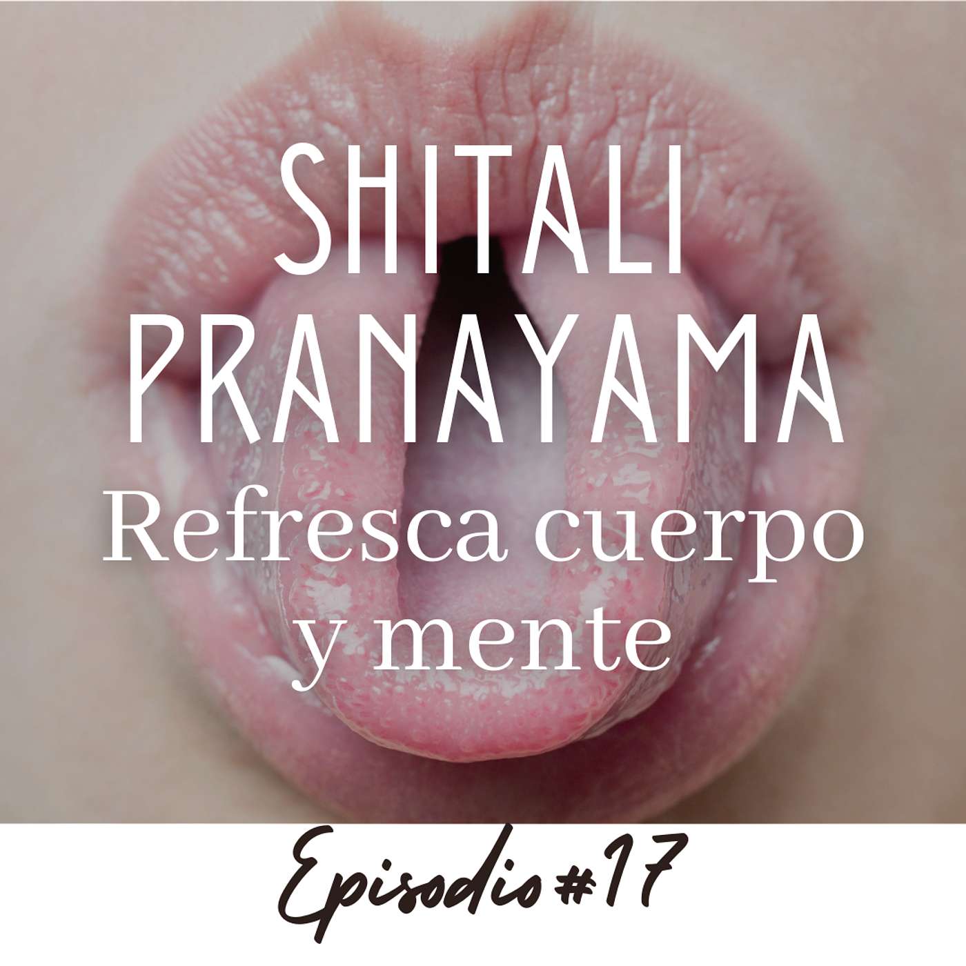 SHITALI PRANAYAMA: REFRESCA CUERPO Y MENTE SHITALI PRANAYAMA: REFRESCA CUERPO Y MENTE