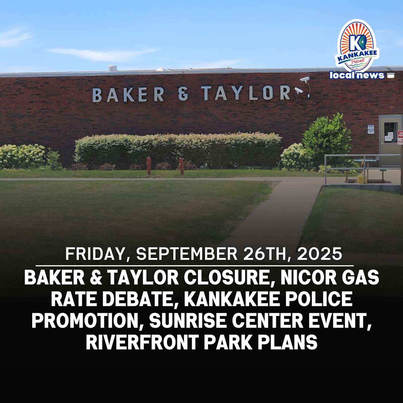 Baker & Taylor Closure, Nicor Gas Rate Debate, Kankakee Police Promotion, Sunrise Center Event, Riverfront Park Plans