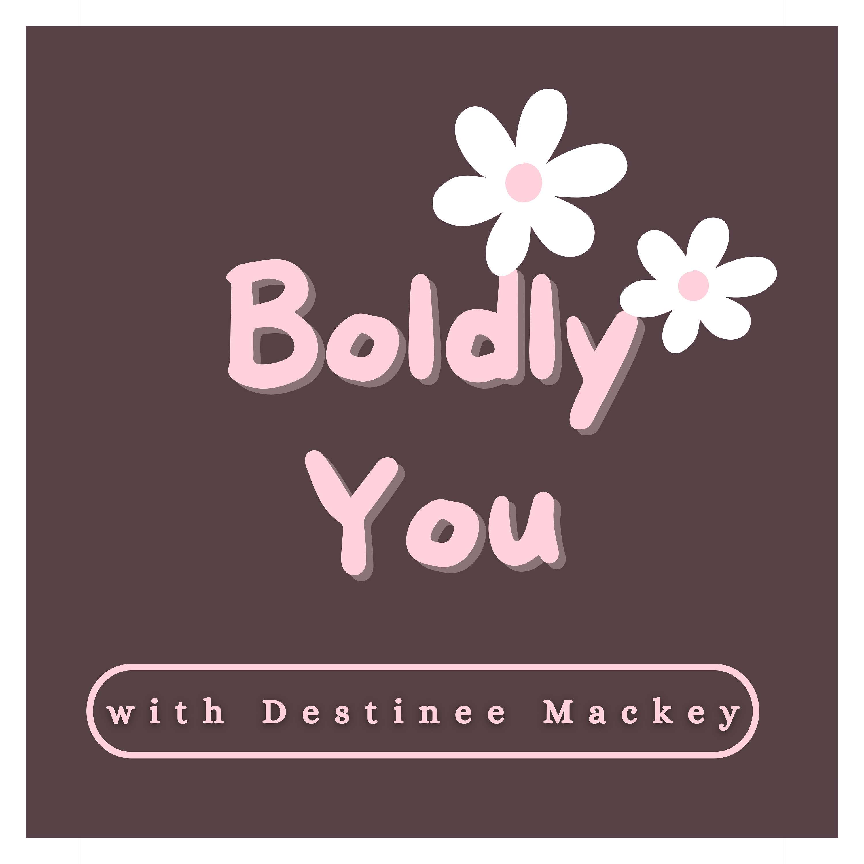 Boldly You