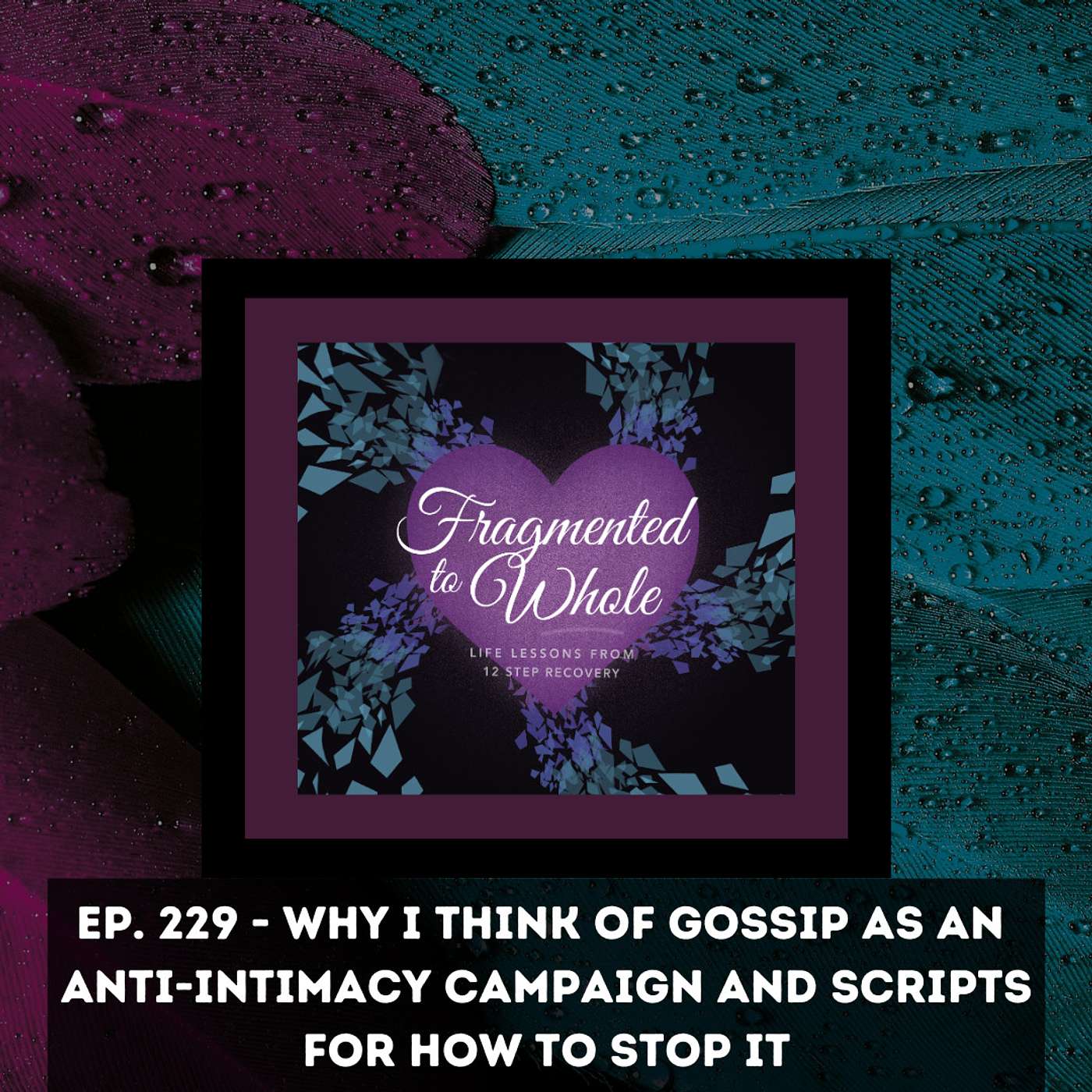 Why I Think of Gossip as an Anti-Intimacy Campaign and Scripts for How to Stop It | Episode 229
