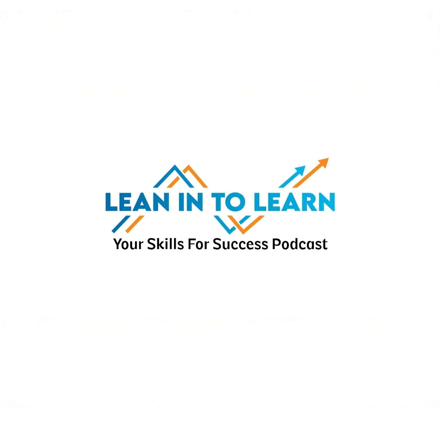 Lean In To Learn - Your Skills for Success Podcast
