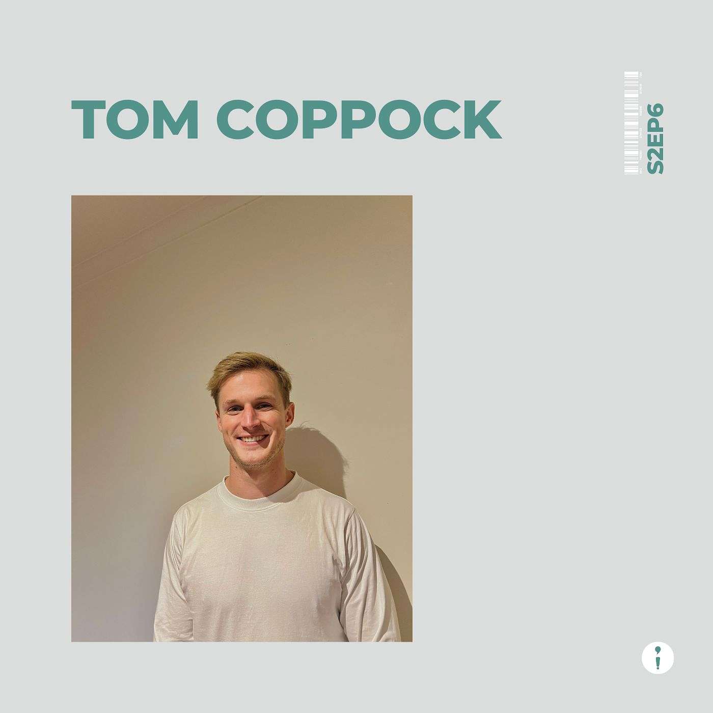 S2EP6: Tom Coppock (Part B) S2EP6: Tom Coppock (Part B)