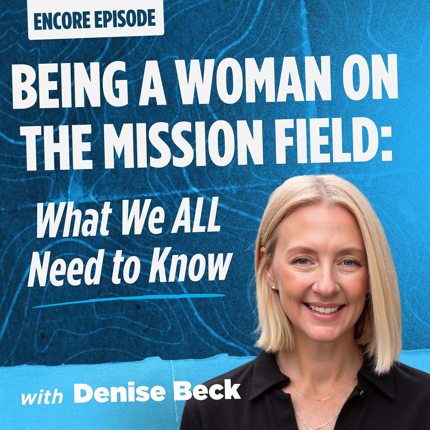 Being a Woman on the Mission Field: What We All Need to Know with Denise Beck (EE) episode artwork