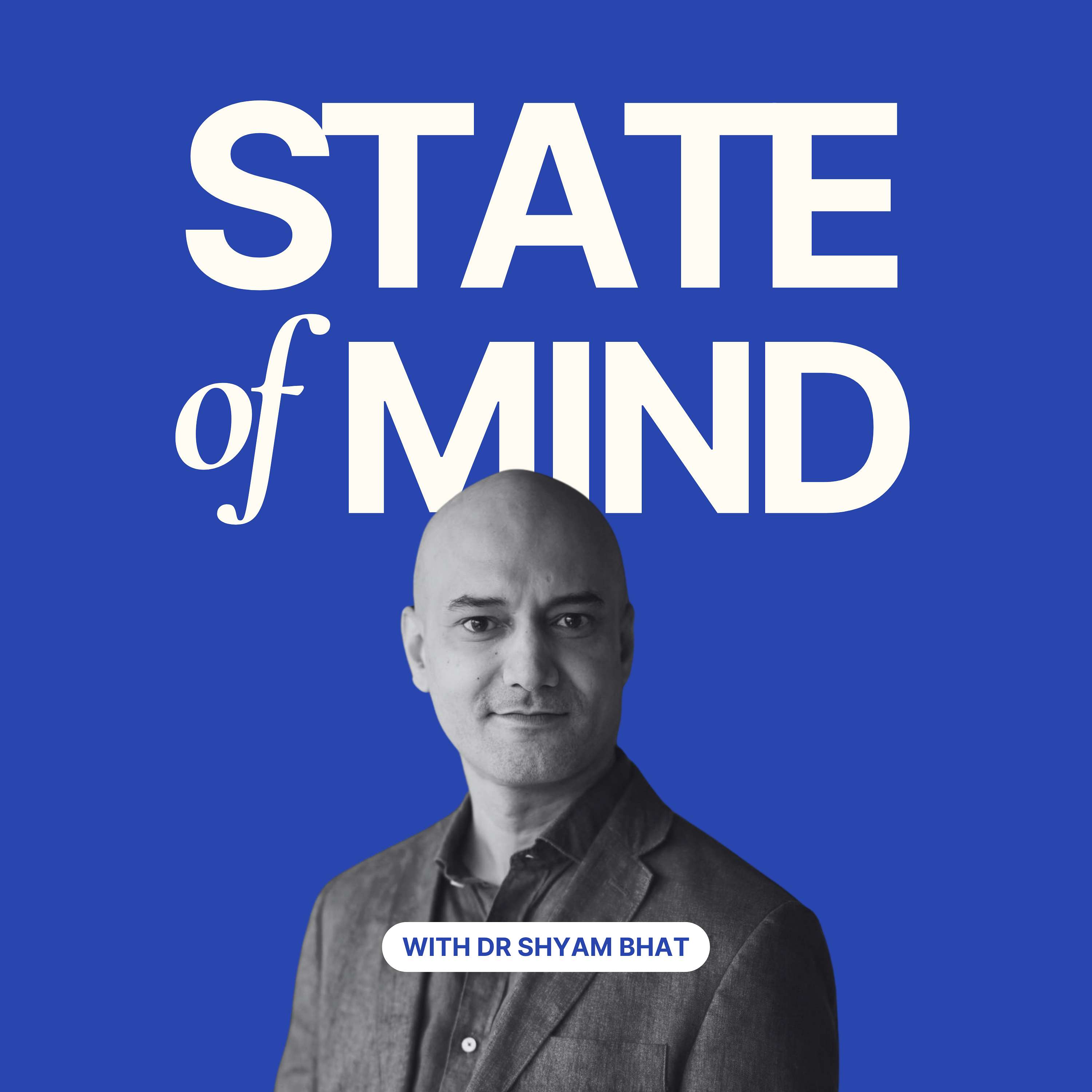 State of Mind with Dr Shyam Bhat