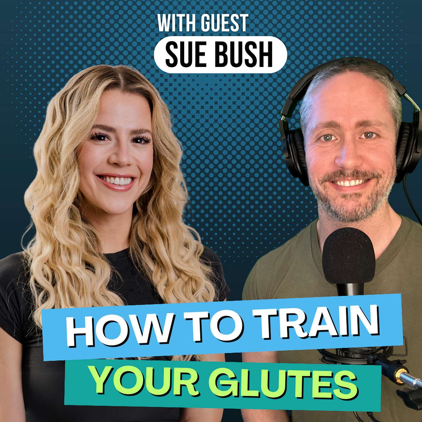 Ep 171: Big Butts, Strong Butts, We Love Them All! How to Train Your Glutes with Sue Bush