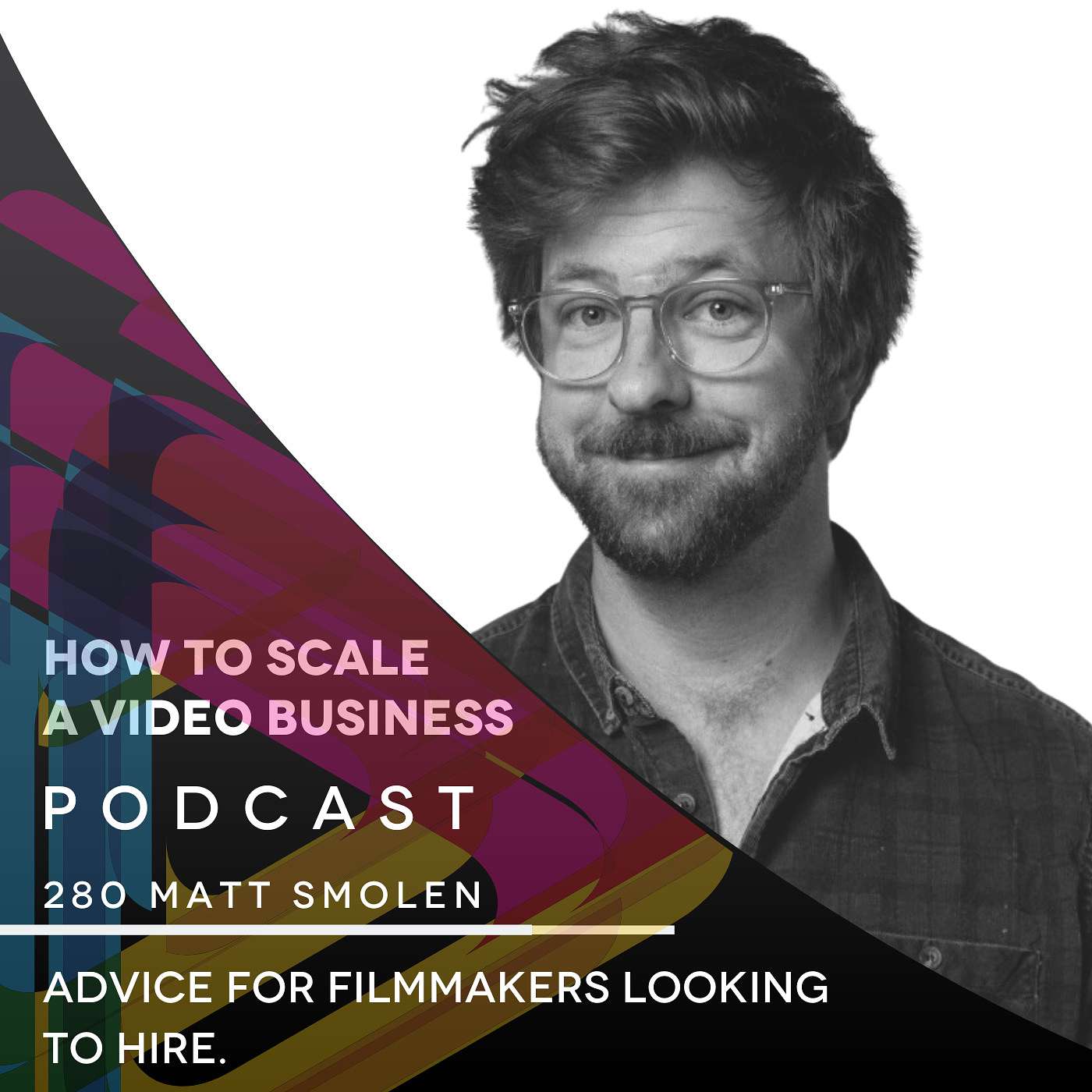 Advice for filmmakers looking to hire with Matt Smolen. EP #280 episode artwork
