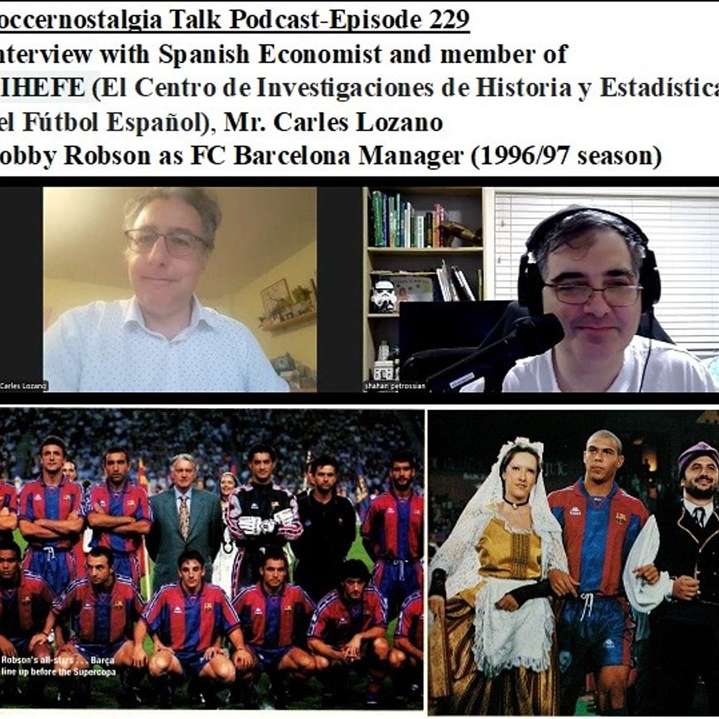 Soccernostalgia Talk Podcast-Episode 229 (Interview with Mr. Carles Lozano of CIHEFE as we discuss FC Barcelona with Bobby Robson as Manager (1996/97 season))
