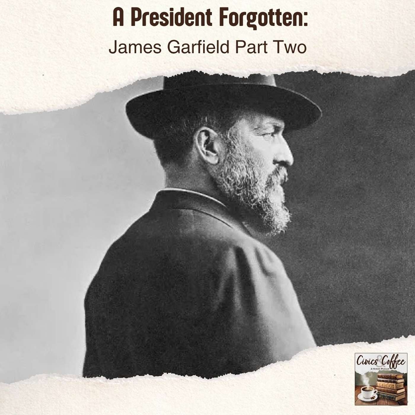 A President Forgotten: James Garfield Part Two A President Forgotten: James Garfield Part Two