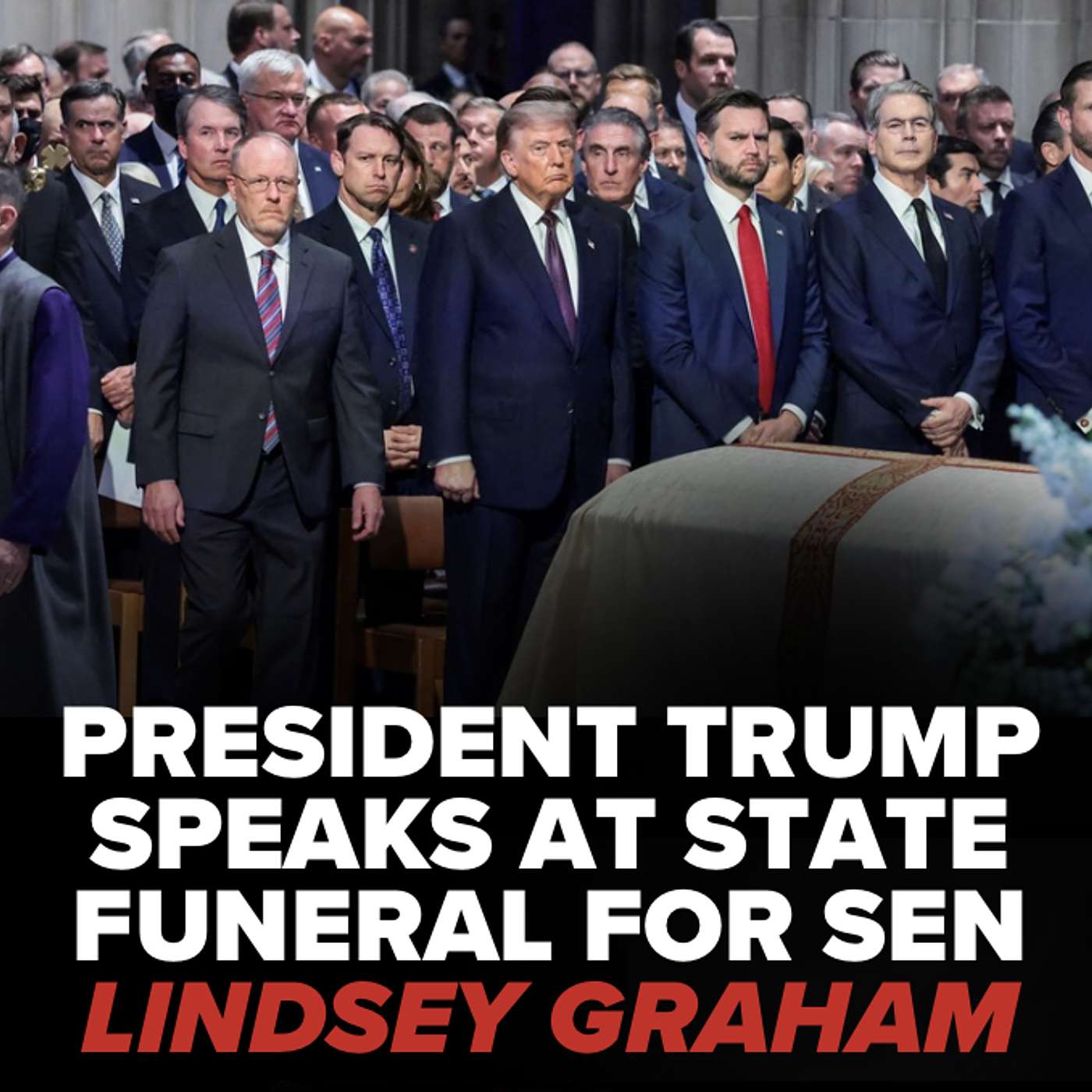 PRESIDENT TRUMP SPEAKS AT STATE FUNERAL FOR SENATOR LINDSEY GRAHAM