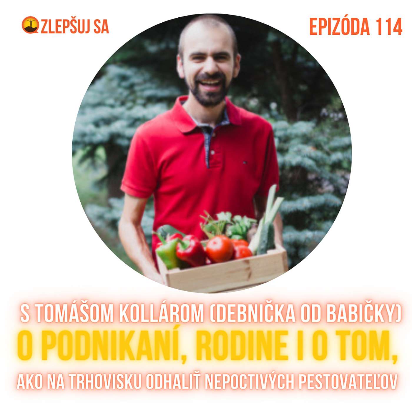 114. S Tomášom Kollárom (Debnička od babičky) o podnikaní, rodine i o tom, ako na trhovisku odhaliť nepoctivých pestovateľov episode artwork
