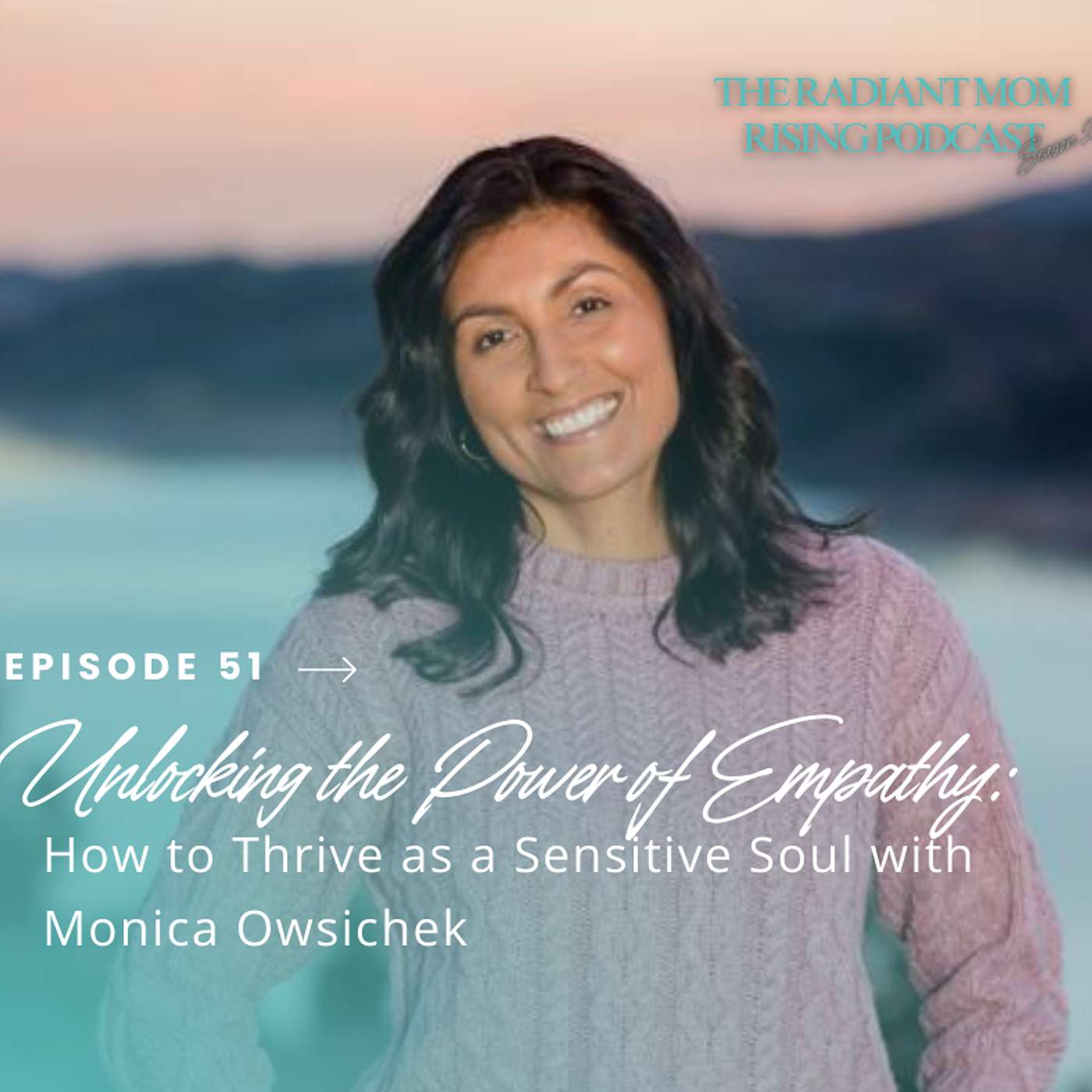 Unlocking the Power of Empathy: How to Thrive as a Sensitive Soul with Monica Owsichek