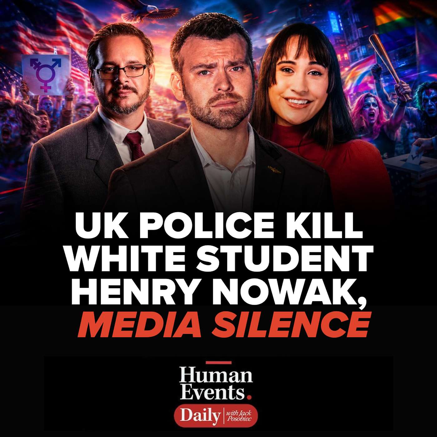UK POLICE KILL WHITE STUDENT HENRY NOWAK, MEDIA SILENCE — Human Events Daily with Jack Posobiec cover