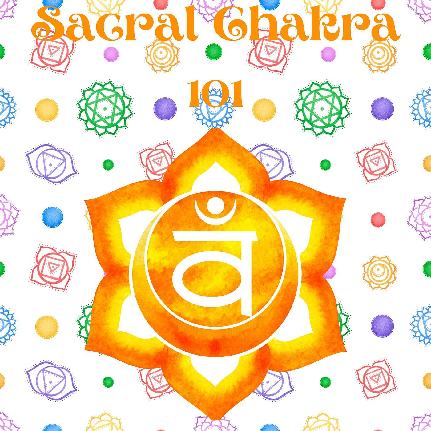 Sacral Chakra 101(How feeling out our Sexuality and Creativity makes us connected) episode artwork