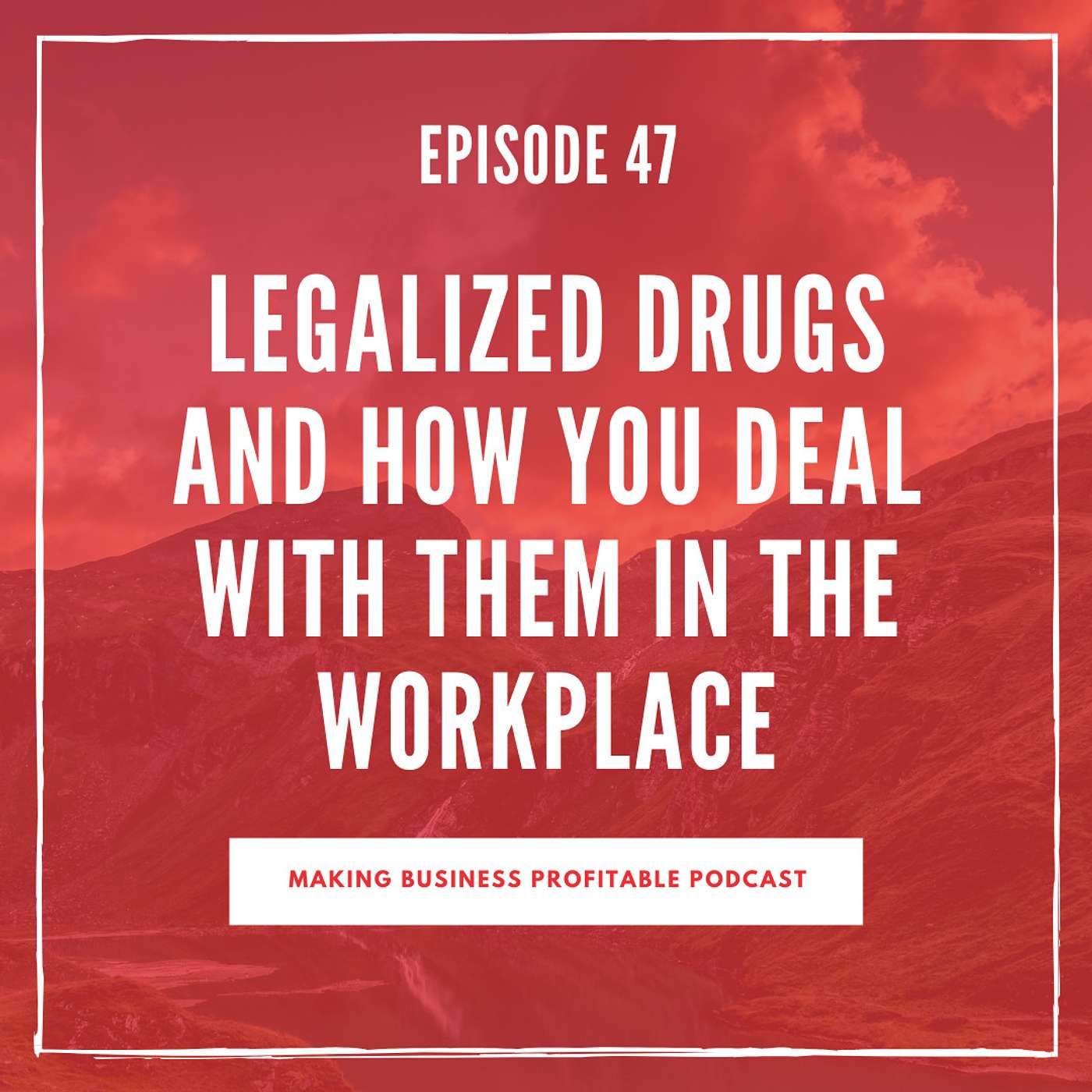 Episode 47 - Legalized Drugs and how you deal wiith them in the workplace