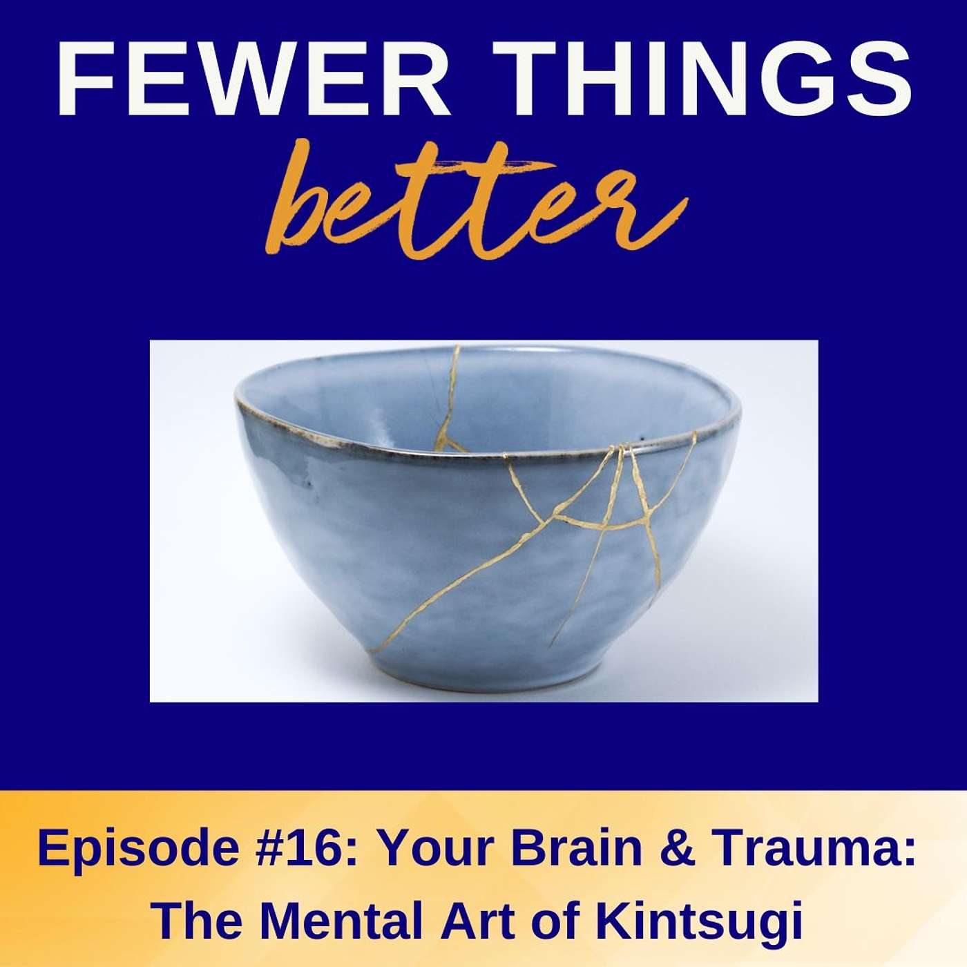 Ep. 16 - Your Brain & Trauma: The Mental Art of Kintsugi