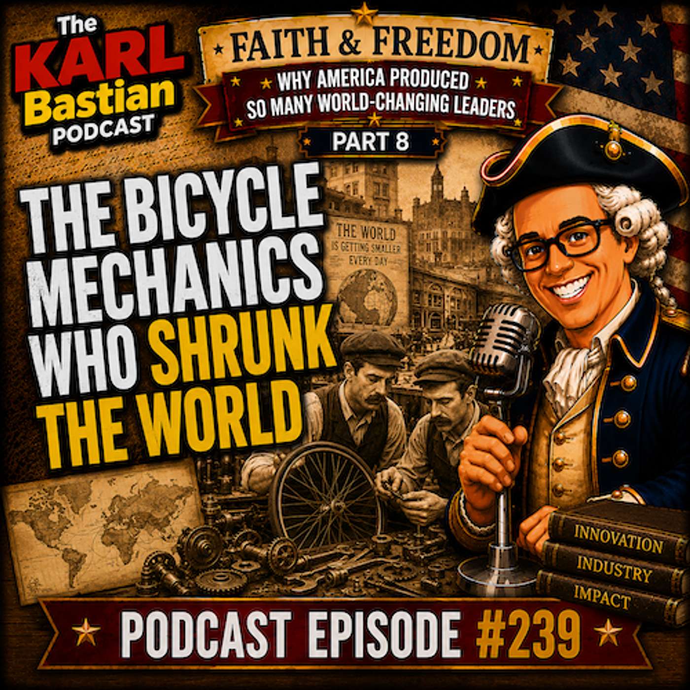 The Bicycle Mechanics Who Shrunk the World! | Faith & Freedom #8 | Karl Bastian Podcast #239 episode artwork