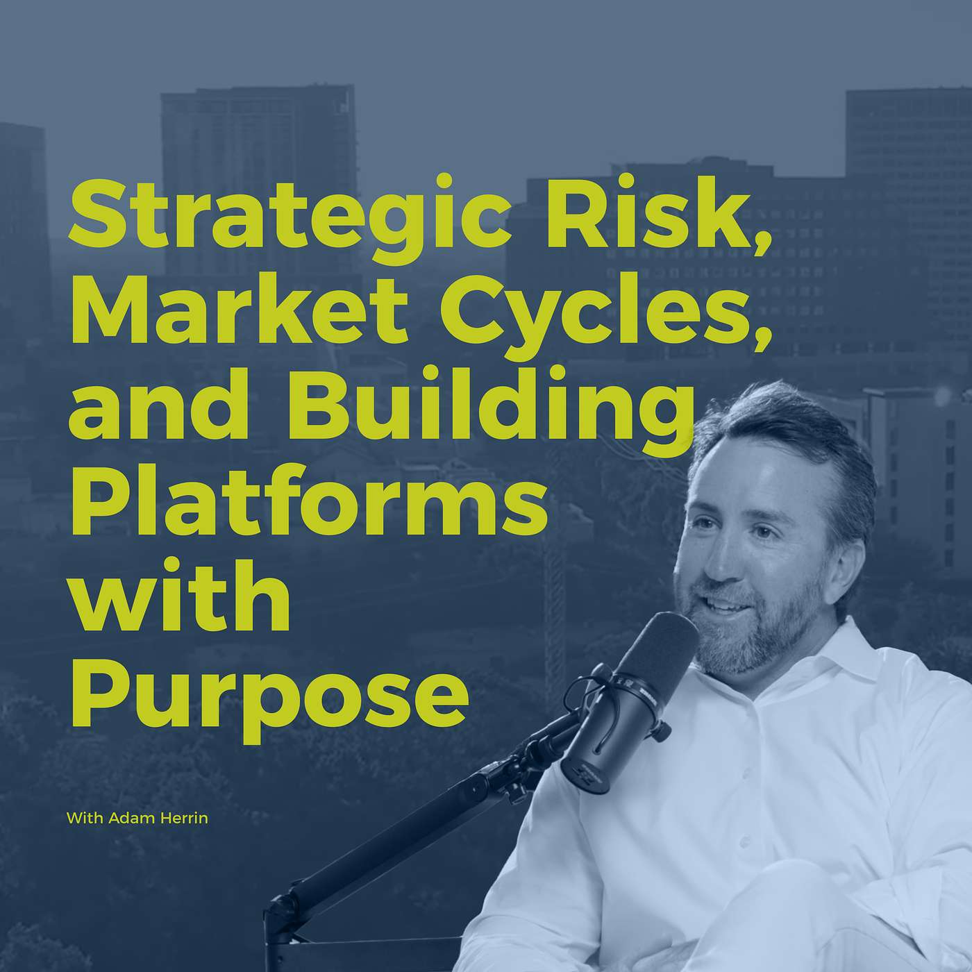 Decision Points E84 – Adam Herrin: Strategic Risk, Market Cycles, and Building Platforms with Purpose