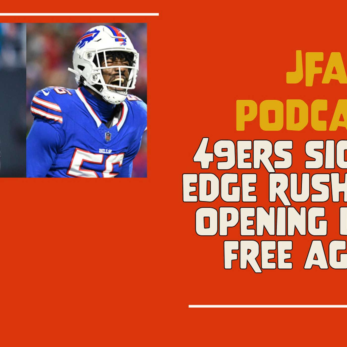 JFA Podcast: 49ers Sign TWO edge rushers on opening day of Free Agency episode artwork