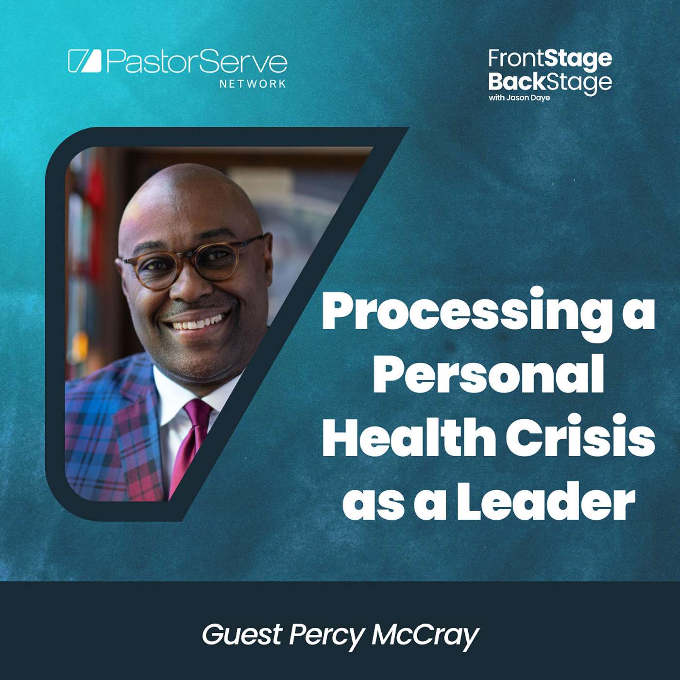 Processing a Personal Health Crisis as a Leader - Percy McCray - 34 - FrontStage BackStage with Jason Daye