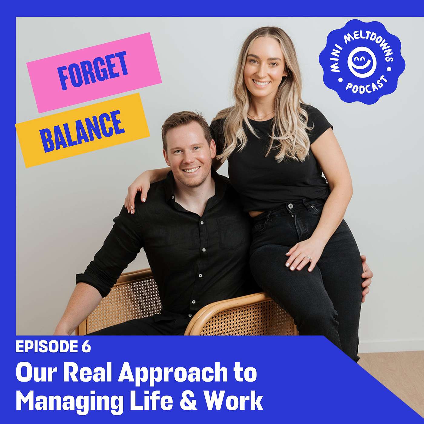 Episode 6: Forget Balance! Our Real Approach to Managing Life & Work