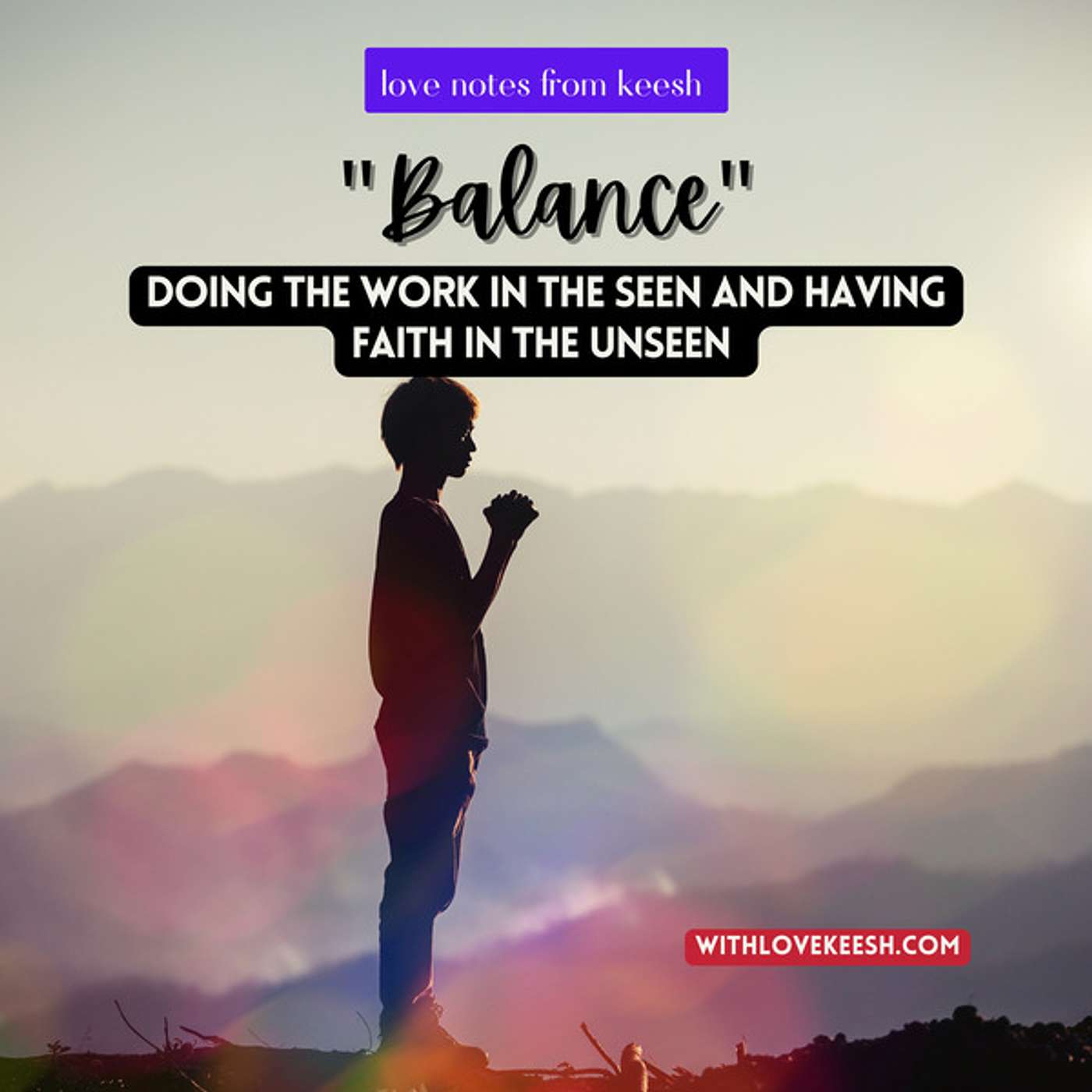 "Balance" Doing the work in the seen and having faith in the unseen "Balance" Doing the work in the seen and having faith in the unseen