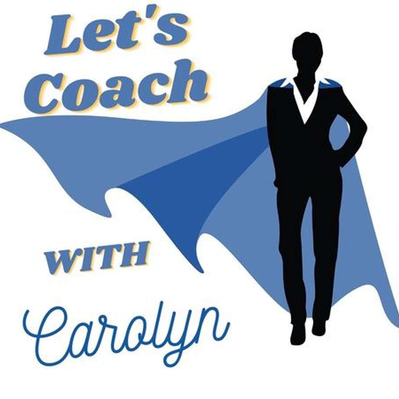 Let\'s Coach with Carolyn  -  Career Strategist, Leadership and Life Coach