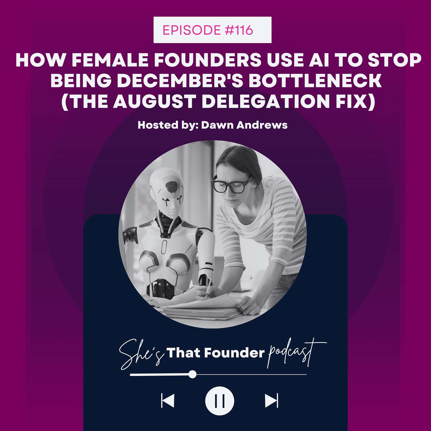 116 | How Female Founders Use AI to Stop Being December's Bottleneck (The August Delegation Fix)