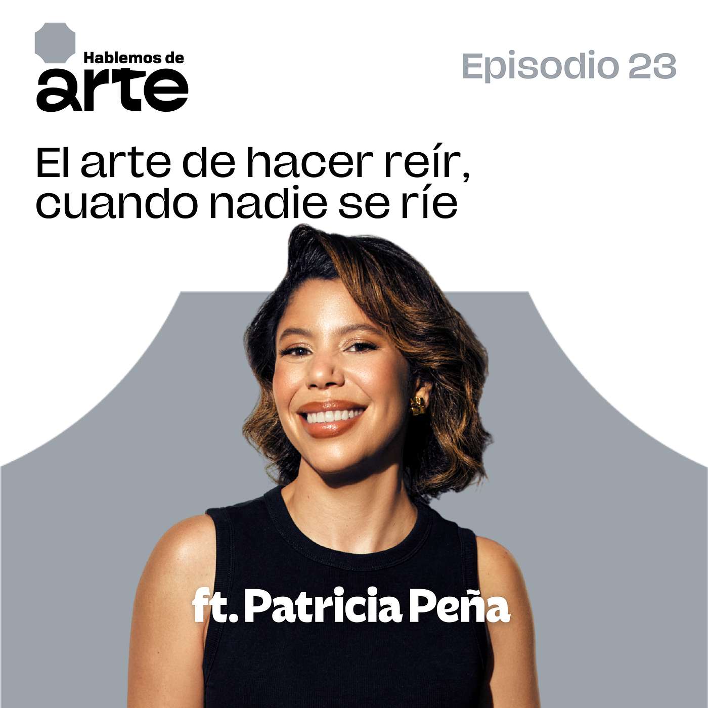Ep. 23 | El arte de hacer reír, cuando nadie se ríe | Con Patricia Peña