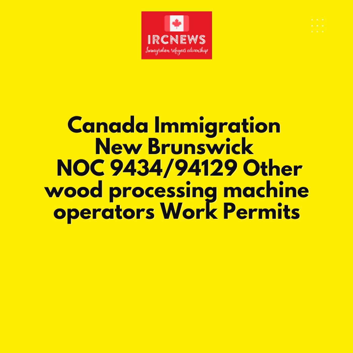 Canada Immigration New Brunswick NOC 9434/94129 Other wood processing machine operators Work Permits episode artwork