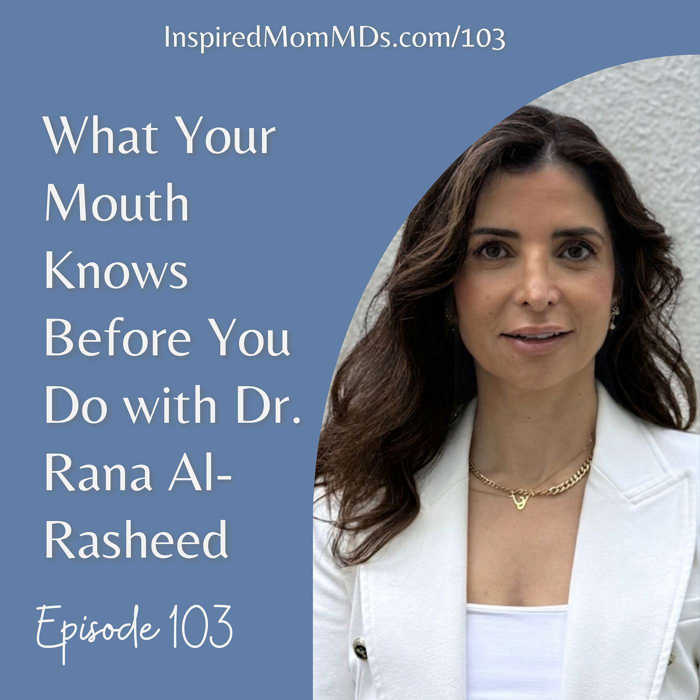 103: What Your Mouth Knows Before You Do with Dr. Rana Al-Rasheed episode artwork