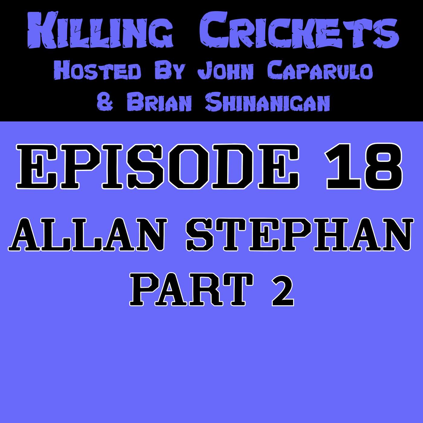 Killing Crickets Episode 18: Allan Stephan Part 2
