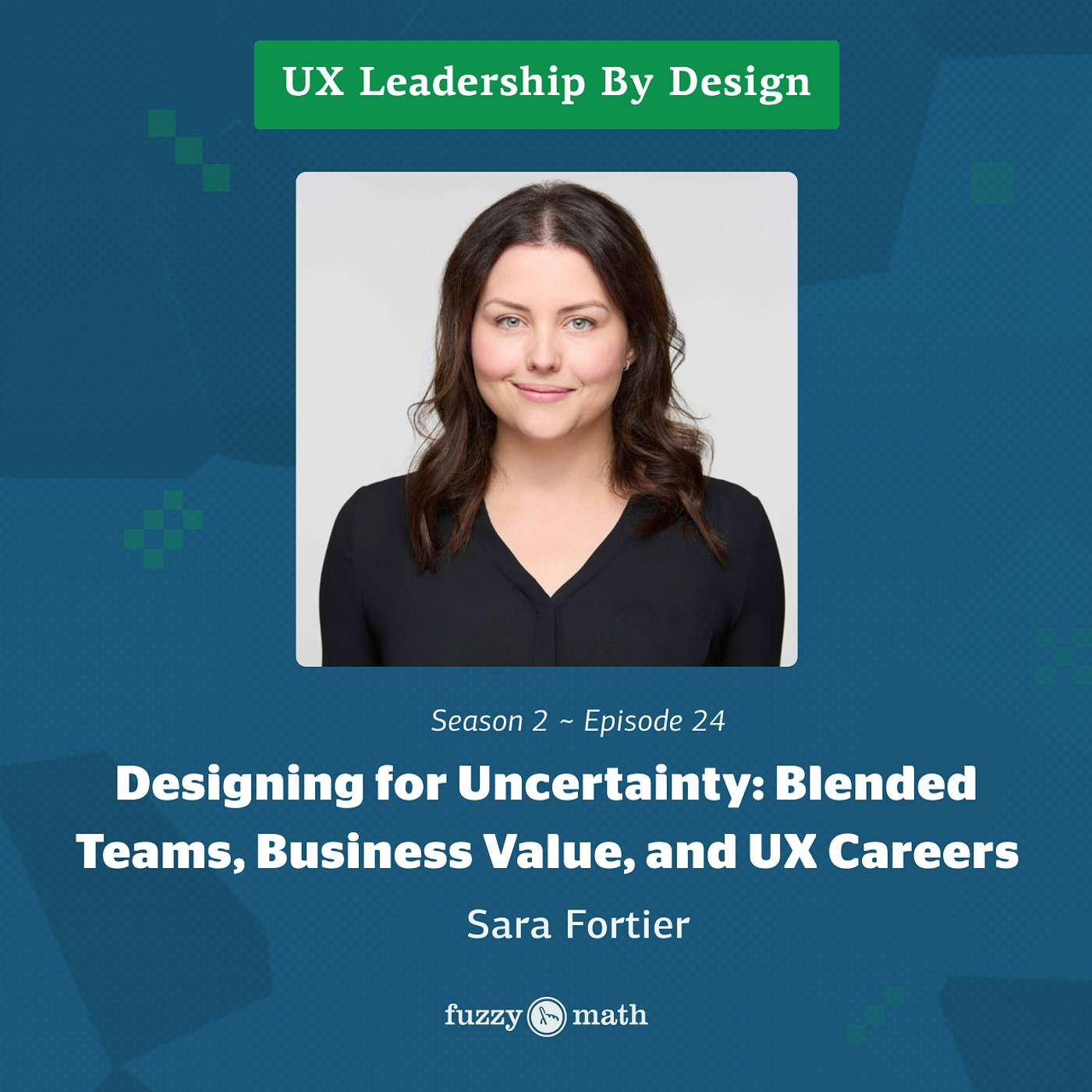 Designing for Uncertainty: Blended Teams, Business Value, and UX Careers