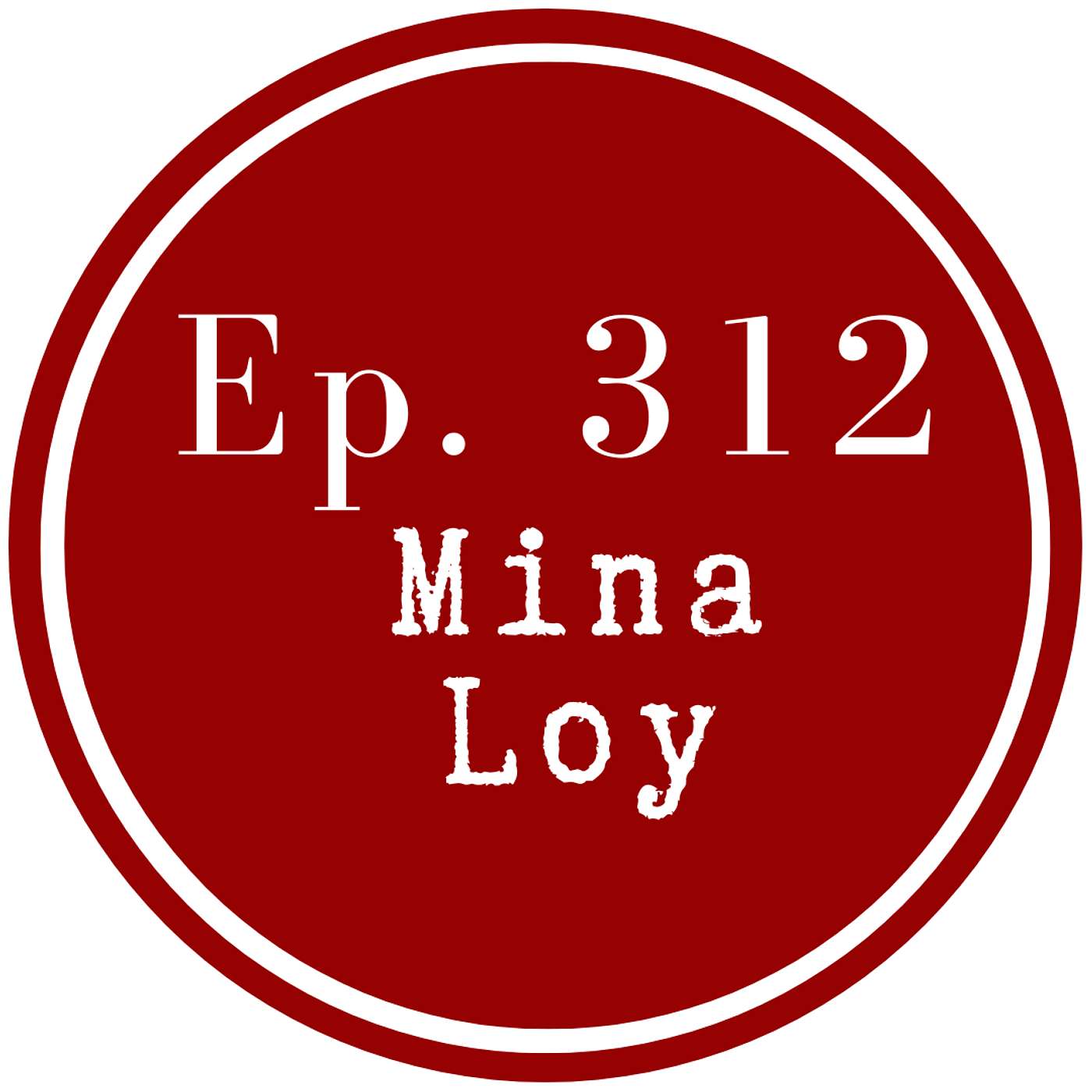 Get Lit Episode 312: Mina Loy Get Lit Episode 312: Mina Loy