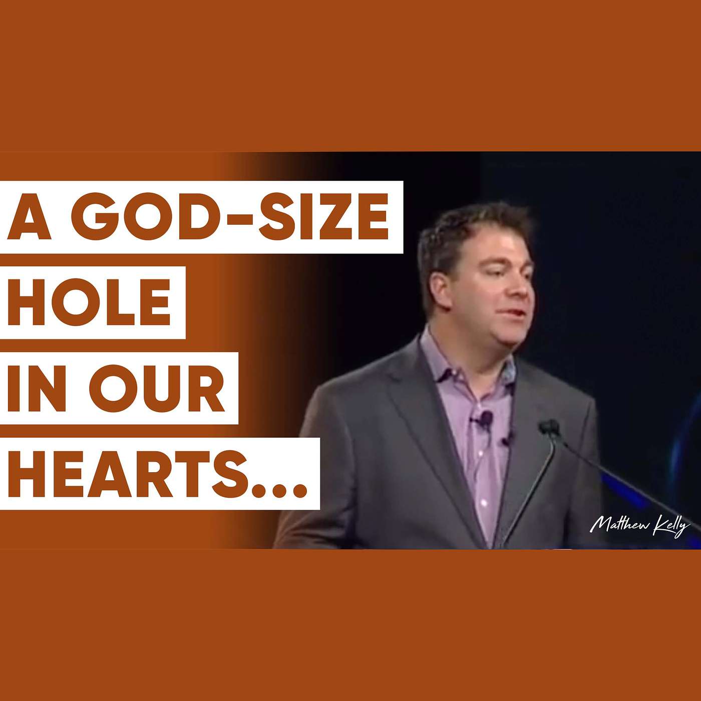 You Have a GOD-SIZE Hole in Your Heart: What Are You Filling It With? - Matthew Kelly
