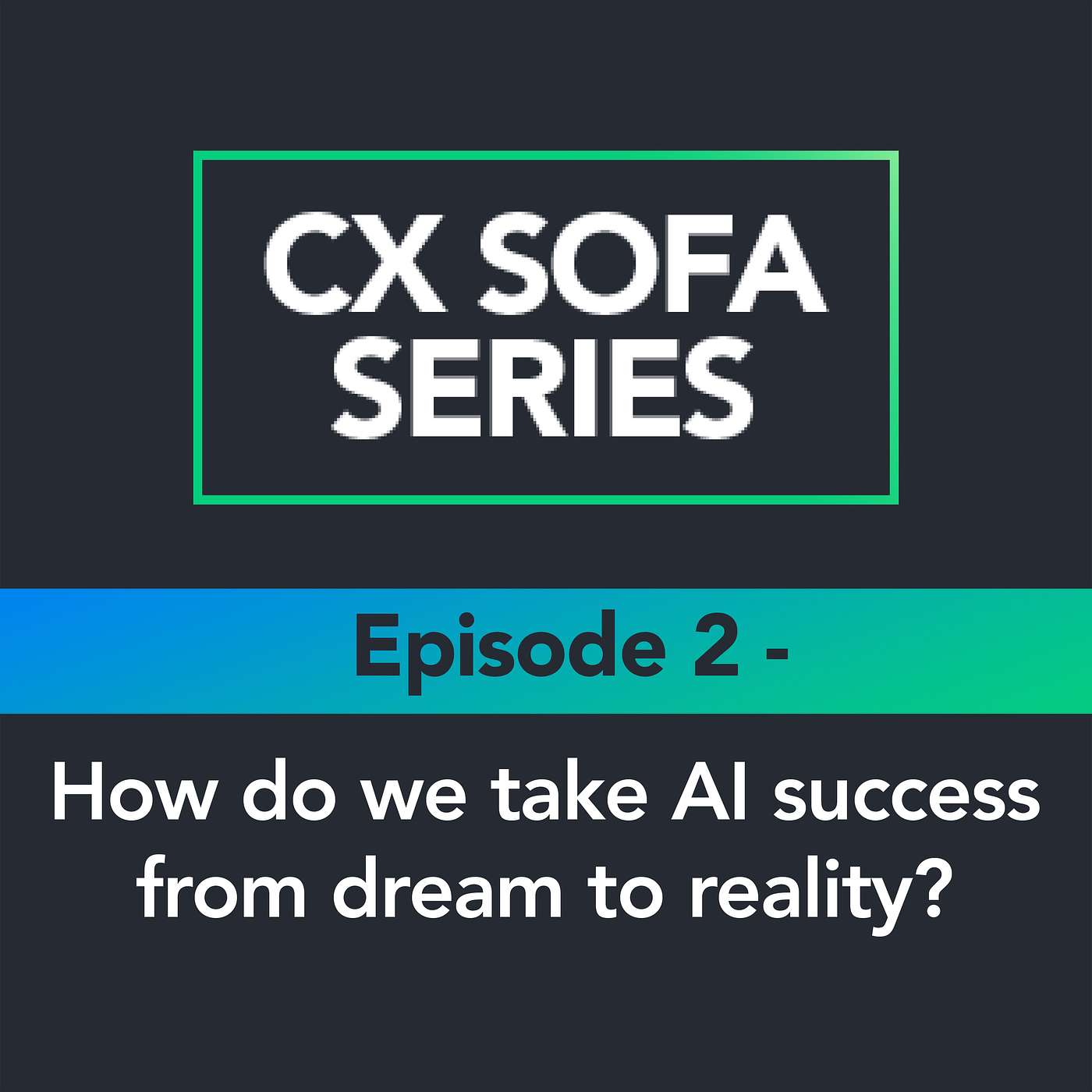 CX Sofa Series: How do we take AI success from dream to reality? episode artwork