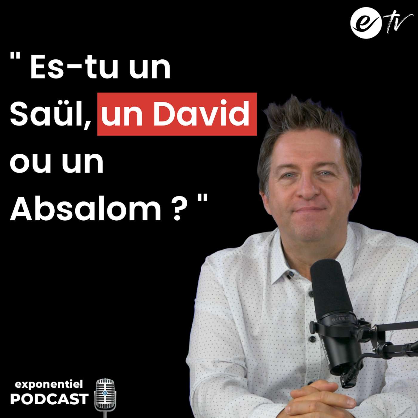Ep 104: Es-tu un Saül, un David ou un Absalom ?