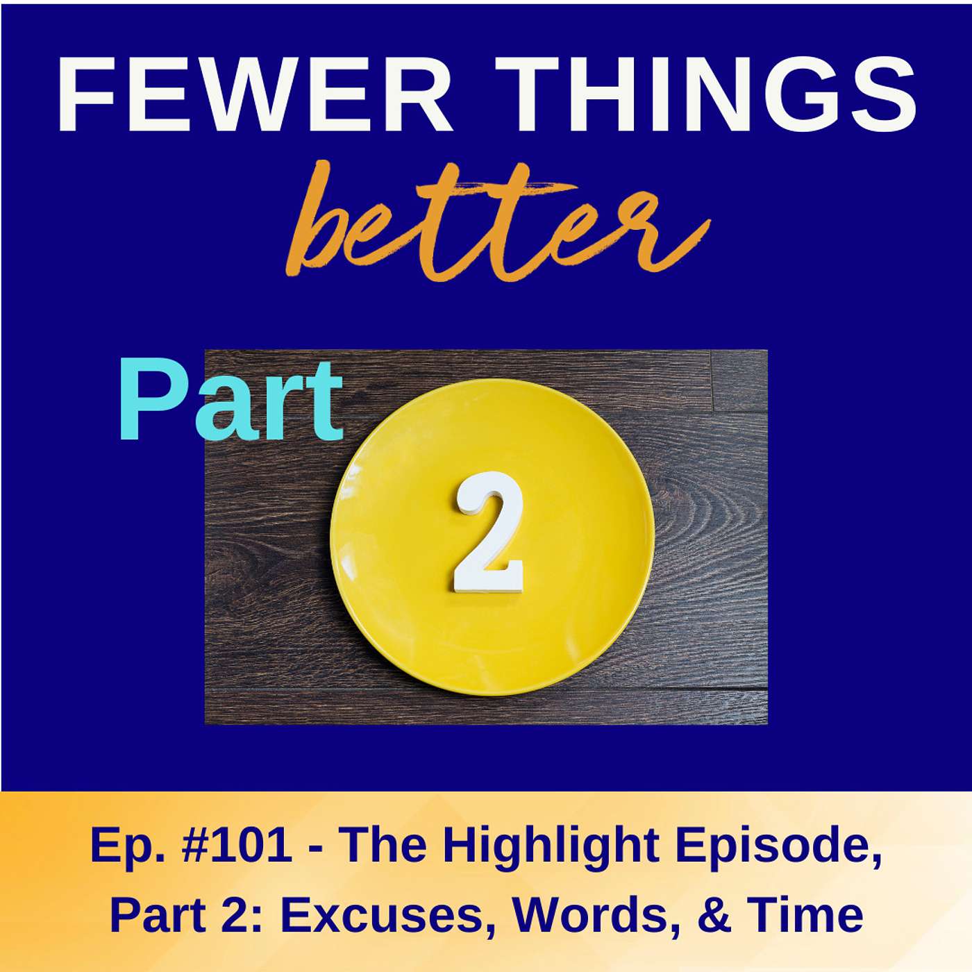 Ep. 101 - The Highlight Episode, Part 2: Excuses, Words & Time