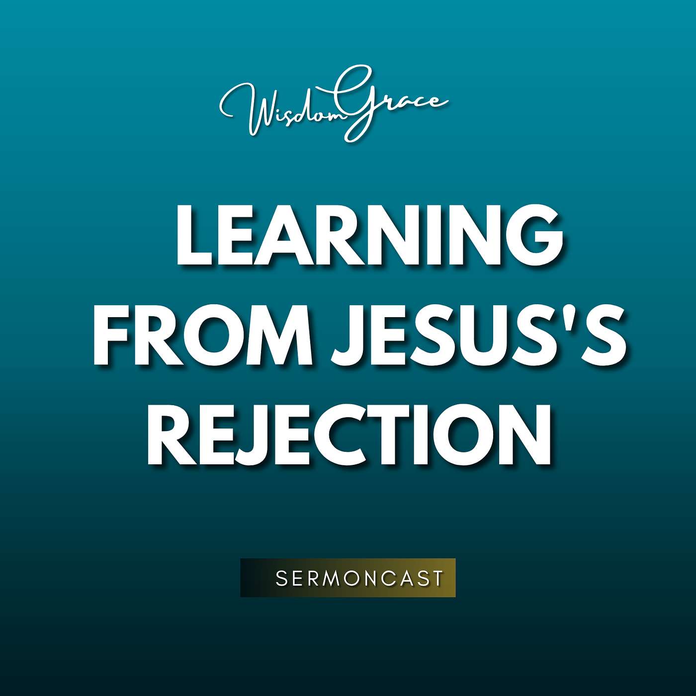 LEARNING FROM JESUS'S REJECTION - SermonCast episode artwork