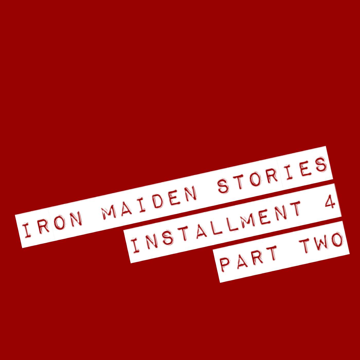 Iron Maiden Stories... Installment 4, Part Two