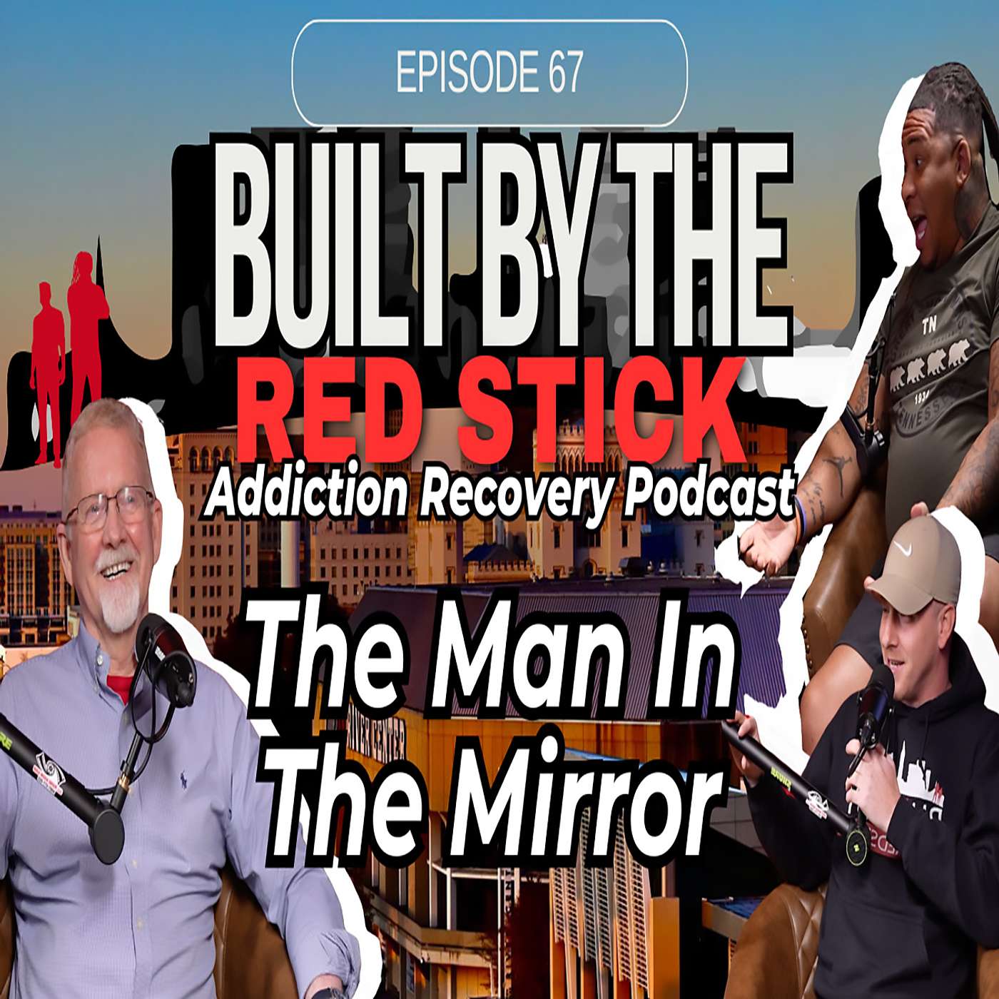 Episode 67 | The Man in the Mirror | Built by the Red Stick Addiction Recovery Podcast