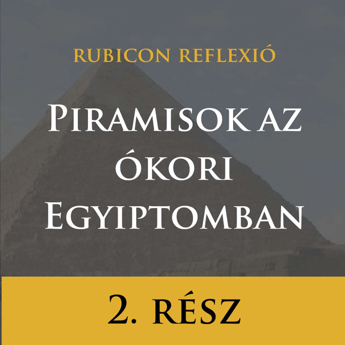 Rubicon Reflexió 2.rész - Piramisok az ókori Egyiptomban