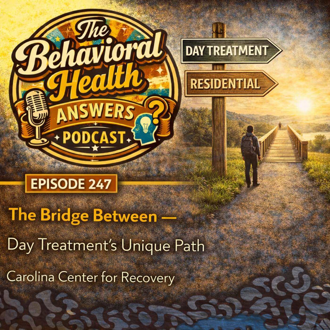 Episode 247: The Bridge Between - Day Treatment's Unique Path | Carolina Center for Recovery episode artwork