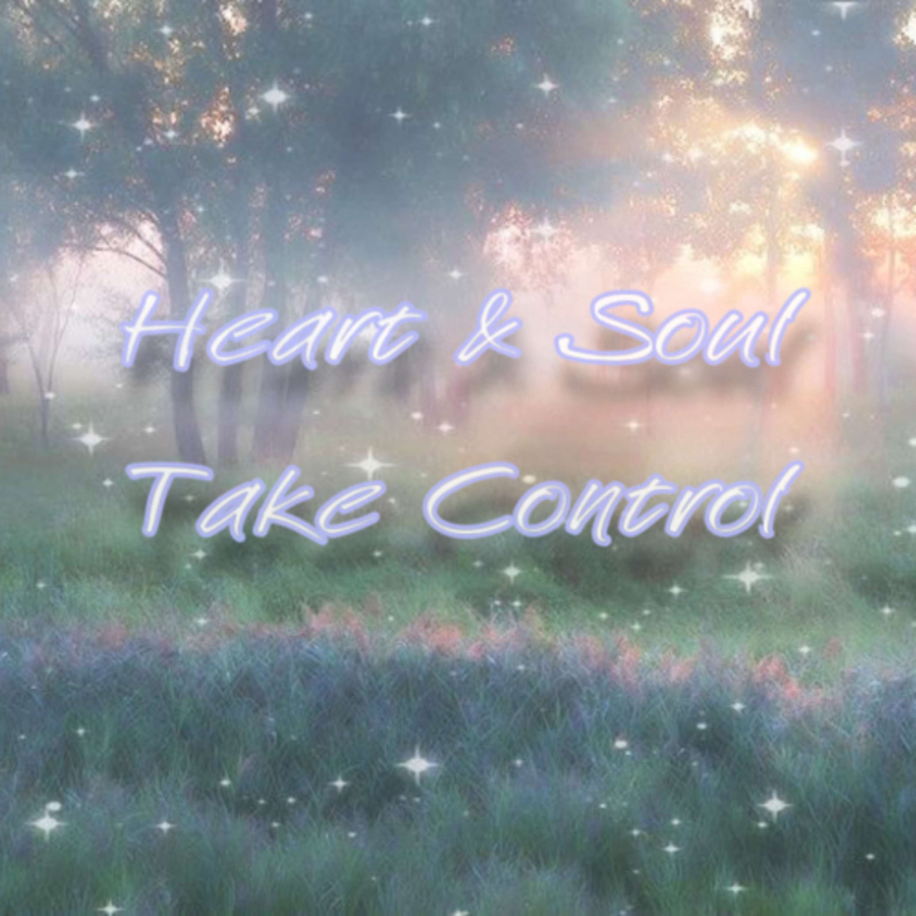 Heart and Soul, Take Control- A Manifesting Podcast for Writers