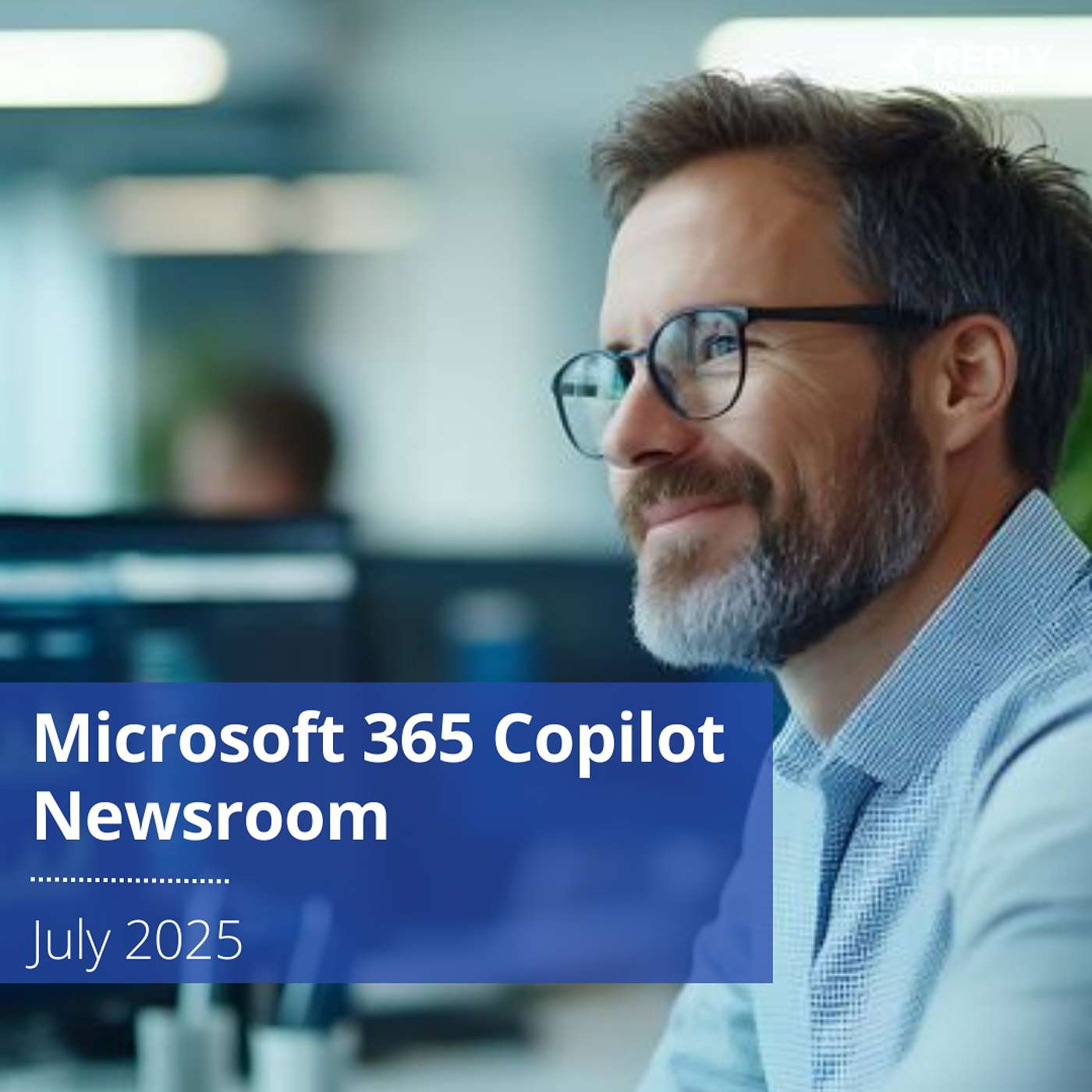 Microsoft 365 Copilot Newsroom | July 2025
