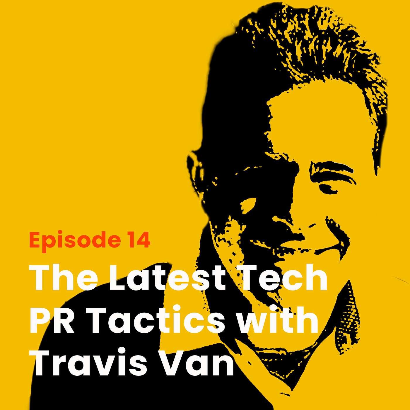 The Latest Tech PR Tactics with Travis Van
