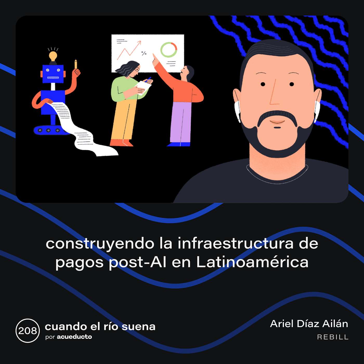 E208: Construyendo la infraestructura de pagos post-AI en Latinoamérica, Ariel Díaz Ailán - Rebill