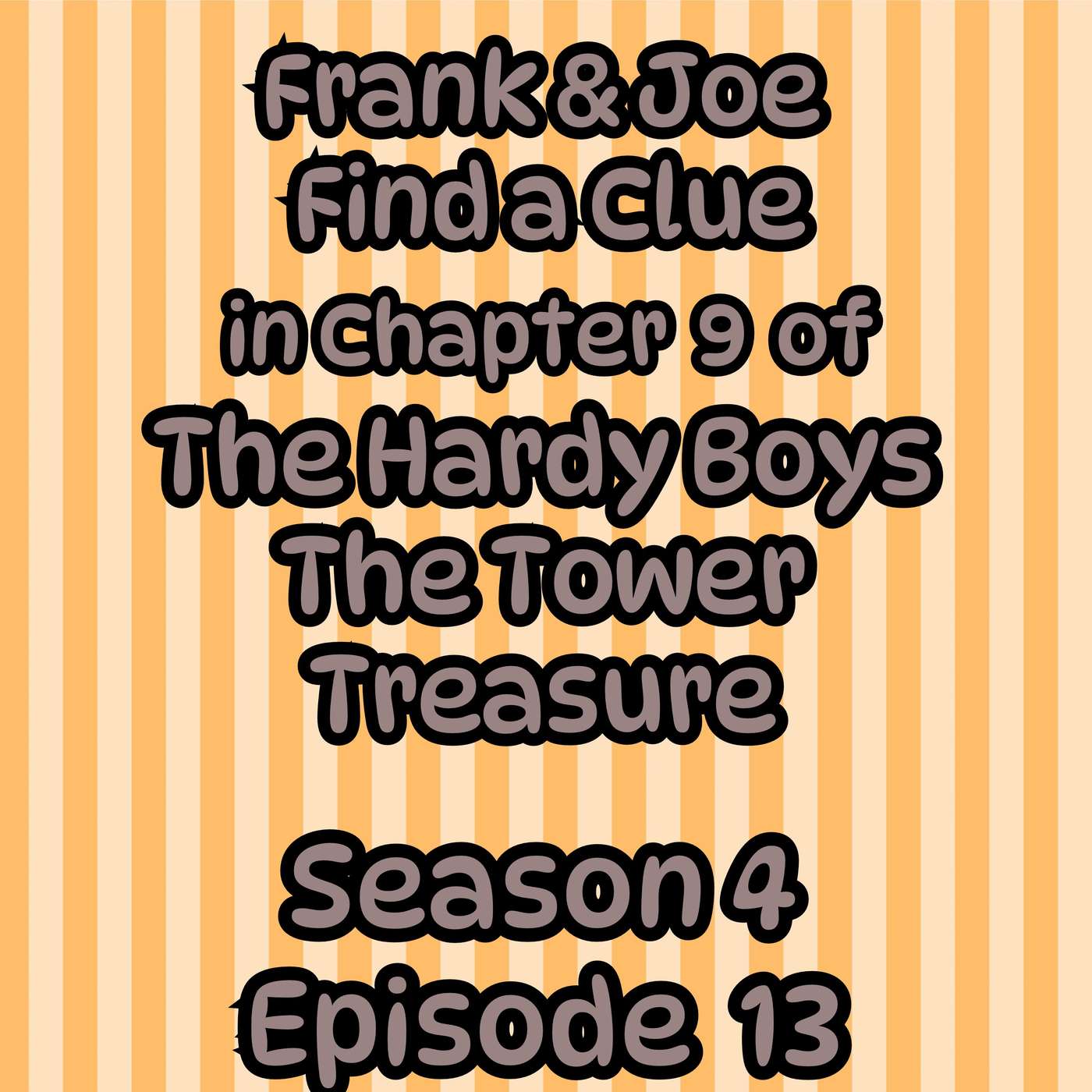 S4 E13 Frank and Joe Find a Clue in Chapter 9 of The Hardy Boys the Tower Treasure