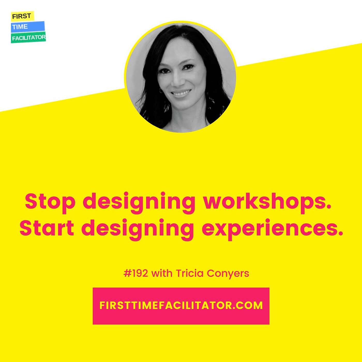 Stop designing workshops. Start designing experiences with Tricia Conyers (Episode 192)