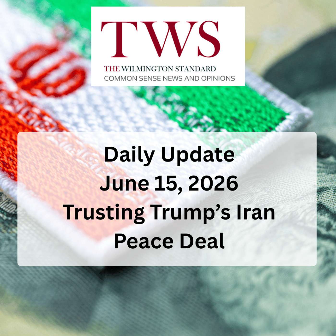 Trusting Trump’s Iran Peace Deal: Why Conservatives Should Cool Their Heels - June 15, 2026 episode artwork