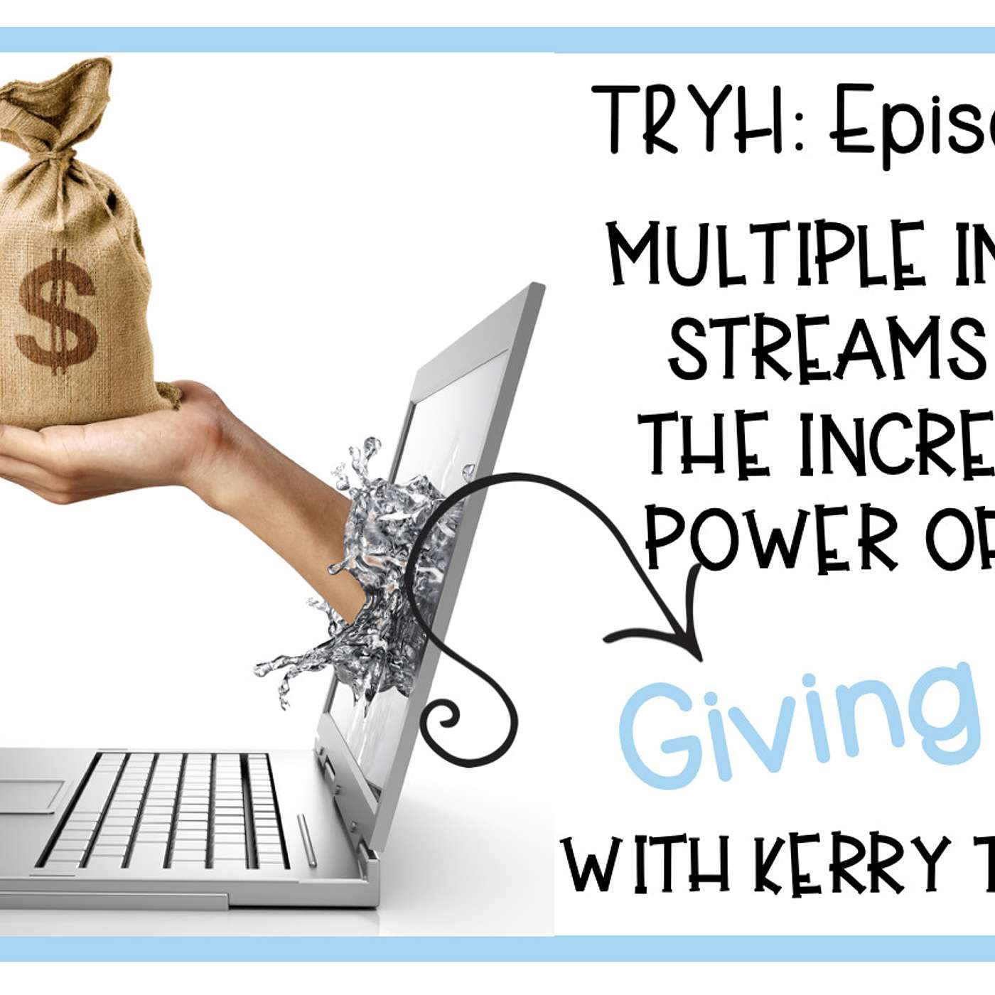 72: TRYH: Multiple Income Streams and the Incredible Power of Not Giving Up With Kerry Tracy